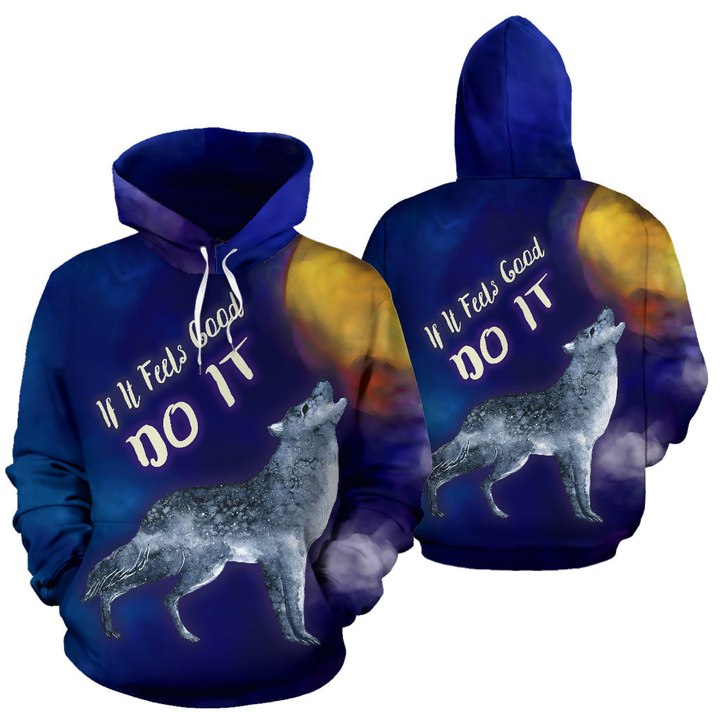 If It Feels Good Do It All Over Print Hoodie Wolf Howling At The Moon - Top Content | POD Collection | Free Shipping